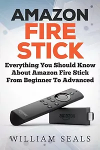 Amazon Fire Stick: Everything You Should Know About Amazon Fire Stick BOOK - Picture 1 of 1