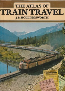 THE ATLAS OF TRAIN TRAVEL BY J. B. HOLLINGSWORTH, ILLUSRTATED, 1980, D/J - Imagen 1 de 1