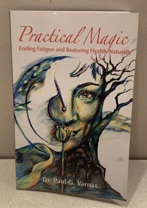 PRACTICAL MAGIC ENDING FATIGUE AND RESTORING HEALTH Book By Paul Varnas - Picture 1 of 4