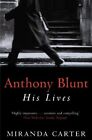 Anthony Blunt: His Lives By Miranda Carter. 9780330367660