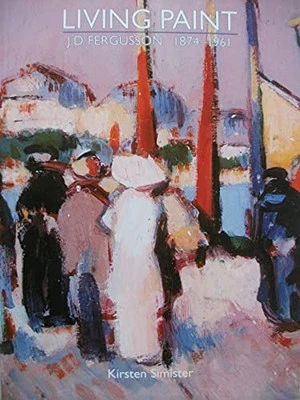 Living Paint J.D.Fergusson 1874-1961 by Simister Kirsten Book The Cheap Fast - Image 1 of 2