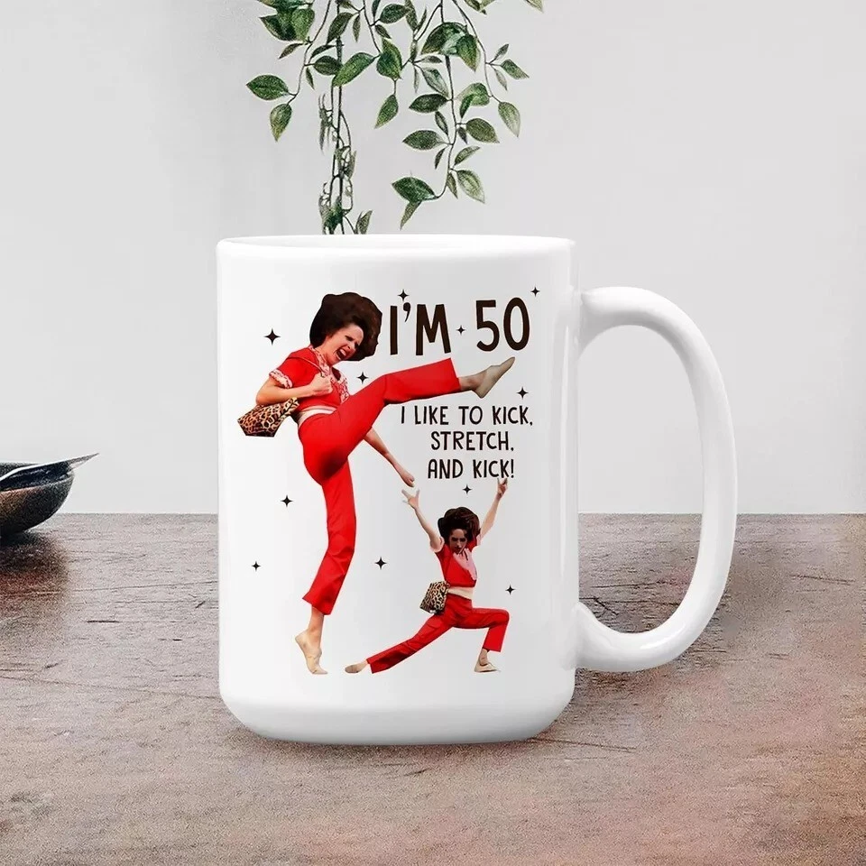 Sally O'malley I'm 50 I like to Kick, Stretch, and Kick Coffee Mug