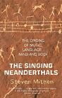 The Singing Neanderthals: The Origins of Mus... by Mithen, Prof Steven Paperback