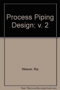 Process Piping Design By Rip Weaver