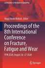 Proceedings of the 8th International Conference on Fracture, Fatigue and Wear: F