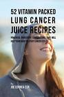 52 Vitamin Packed Lung Cancer Juice Recipes: Powerful Ingredient Combinations Th