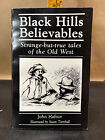 Black Hills Believables : Strange-But-True Tales Of The Old West By John Hafnor