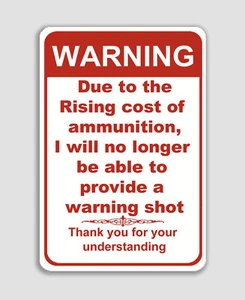 No Warning Shot 8x12 Aluminum Due to Rising Cost of Ammo Novelty Sign - Picture 1 of 4