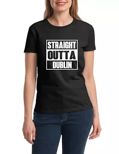 Womens Straight Outta Dublin Shirt Irish Pride Tee St. Patrick’s Day Funny Gift - Picture 1 of 9