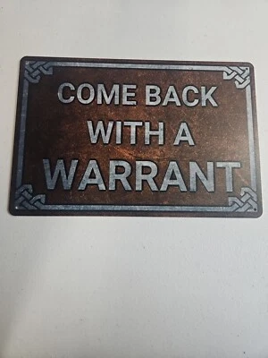 Come Back With A Warrant, Rustic-looking, 8x12 Metal Sign, Not 3D - Image 1 of 4