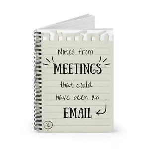 Notes From Meetings that Could Have Been an Email Fun Work Spiral Notebook NEW - Picture 1 of 5