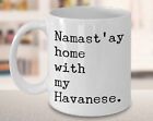 Havanese Coffee Mug Havanese Gifts Namast&#39;ay Home With My Havanese Mug Tea &amp;amp;