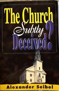 The Church Subtly Deceived - Paperback By Seibel, Alexander - Foto 1 di 4