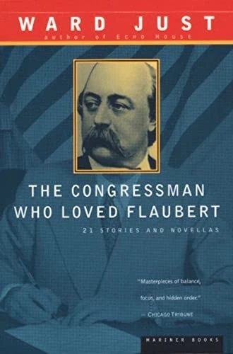 The Congressman Who Loved Flaubert: 21 Stories and Novellas by Just, Ward Foto 1 de 1