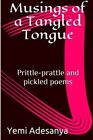 Musings Of A Tangled Tongue: Prittle-Prattle And Pickled Poems. Adesanya<|