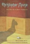 CHRISTOPHER MOUSE: THE TALE OF A SMALL TRAVELER By William Wise - Hardcover Mint