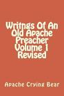 Writngs Of An Old Apache Preacher Volume 1 Revised