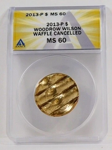 2013-P $1 Woodrow Wilson; Waffle Cancelled*Graded MS60 by ANACS Cover