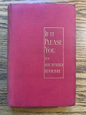 Richard Marsh - If It Please You - Methuen, 1913, First Edition. - Image 1 of 4