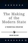The Making Of The Modern State A Theoretical Evolution By Brian R Nelson Engl