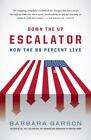 Down The Up Escalator: How The 99 Percent Live By Garson, Barbara