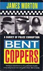 Bent Coppers: Survey of Police Corrup..., Morton, James