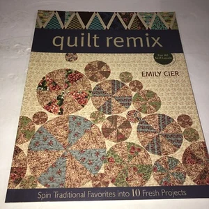 Quilt Remix : Spin Traditional Favorites into 10 Fresh Projects by Emily Cier... - Picture 1 of 1