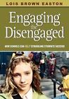 Engaging the Disengaged: How Schools Can Help Struggling Students Succeed by Loi