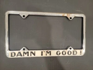 DAMN I'M GOOD " Vintage Dealer License Plate Frame” - Picture 1 of 1