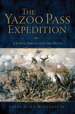 The Yazoo Pass Expedition: A Union Thrust into the Delta [Civil War Series] [MS]