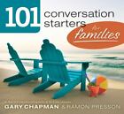 101 Conversation Starters for Families by Chapman, Gary; Presson, Ramon