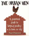 The Urban Hen: A Practical Guide To Keeping Poultr... By Peacock, Paul Paperback