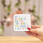Of all the weirdos on the Internet coaster | valentines gift | birthday