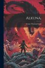 Alkuna. by Gustav Thormod Legis Paperback Book