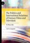 Politics and International Relations of Fantasy Films and Television : To Win...