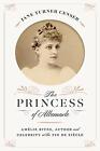 The Princess of Albemarle: Am?lie Rives, Author and Celebrity at the Fin de Si?c
