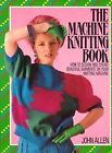The Machine Knitting Book, Allen, John & Rowland, Clare, Used; Very Good Book