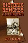 Historic Ranches of the Old West O'Neal, Bill