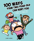 Chen Weng 100 Ways Your Two-Year-Old Can Hurt You (Paperback)