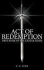 First Book of the Gastar Series: Act of Redemption C. C. Cole New Book