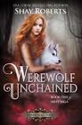 Shay Roberts Werewolf Unchained (Taschenbuch) Ash's Saga