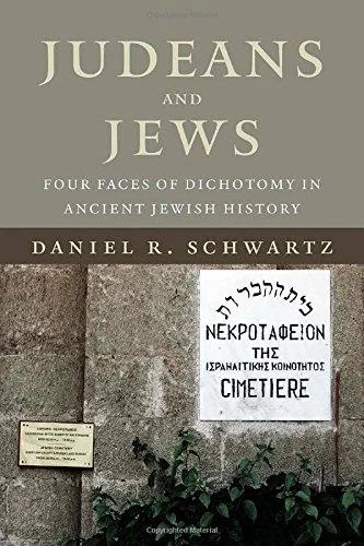 JUDEANS AND JEWS: FOUR FACES OF DICHOTOMY IN ANCIENT By Daniel R. Schwartz *NEW* - Image 1 of 1