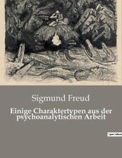 Einige Charaktertypen aus der psychoanalytischen Arbeit by Sigmund Freud Paperba