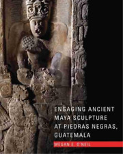 Megan E. O'Neil Engaging Ancient Maya Sculpture at Piedra (Hardback) (UK IMPORT)