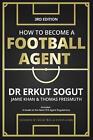 Wie man ein Football-Agent wird: Der Leitfaden: Dritte Ausgabe von Jamie Khan Taschenbuch