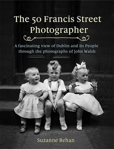 The 50 Francis Street photographer. : a fascinating view of Dublin and its peo.. - Picture 1 of 1