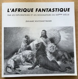 Boutonnet-Tranier L'AFRIQUE FANTASTIQUE PAR LES EXPLORATEURS ET LES DESSINATEURS - Picture 1 of 7