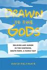 Drawn To The Gods: Religion And Humor In The Simpsons, South Park, And Family Gu