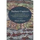 Barbary Captives: An Anthology Of Early Modern Slave Me - Paperback / Softback N