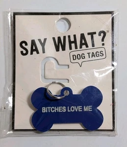 Brand New Say What Pet Dog Tag Blue "B*tches Love Me" - Picture 1 of 3